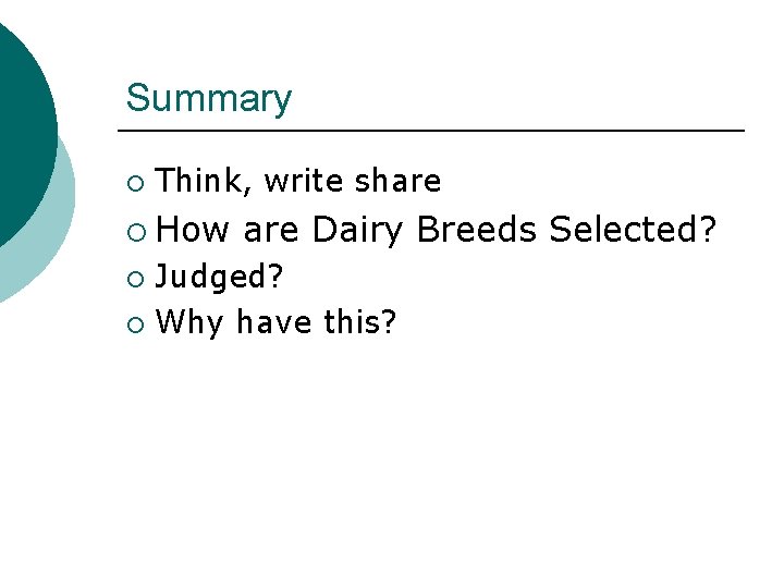 Summary ¡ Think, write share ¡ How are Dairy Breeds Selected? Judged? ¡ Why