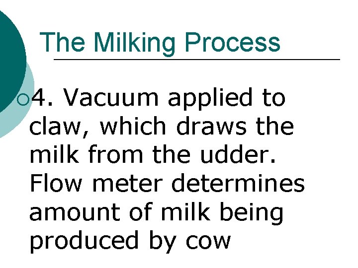 The Milking Process ¡ 4. Vacuum applied to claw, which draws the milk from