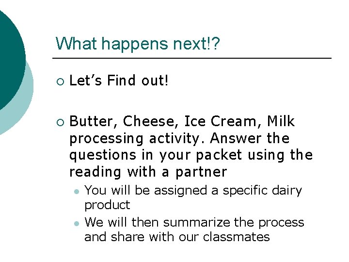 What happens next!? ¡ ¡ Let’s Find out! Butter, Cheese, Ice Cream, Milk processing