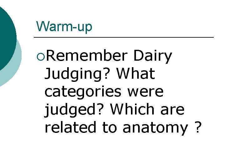 Warm-up ¡Remember Dairy Judging? What categories were judged? Which are related to anatomy ?