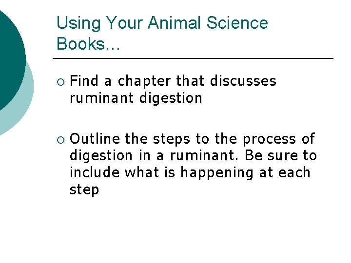 Using Your Animal Science Books… ¡ ¡ Find a chapter that discusses ruminant digestion