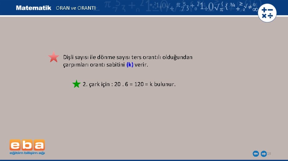 ORAN ve ORANTI Dişli sayısı ile dönme sayısı ters orantılı olduğundan çarpımları orantı sabitini