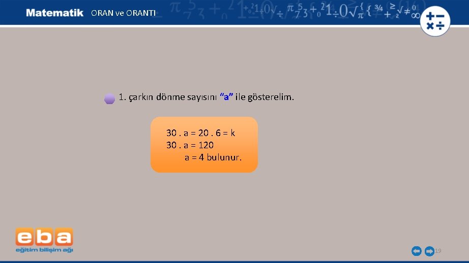 ORAN ve ORANTI 1. çarkın dönme sayısını “a” ile gösterelim. 30. a = 20.
