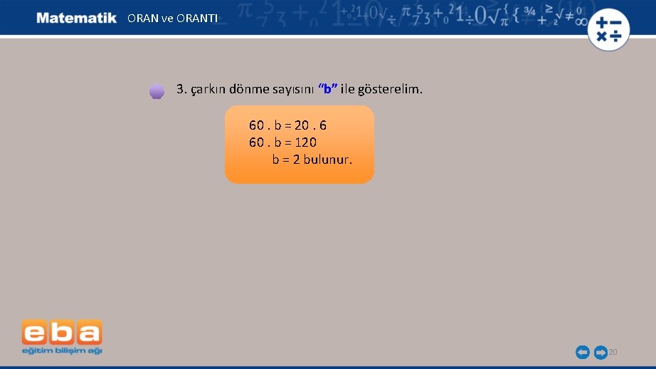 ORAN ve ORANTI 3. çarkın dönme sayısını “b” ile gösterelim. 60. b = 20.