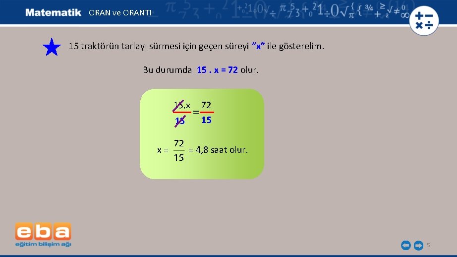 ORAN ve ORANTI 15 traktörün tarlayı sürmesi için geçen süreyi “x” ile gösterelim. Bu