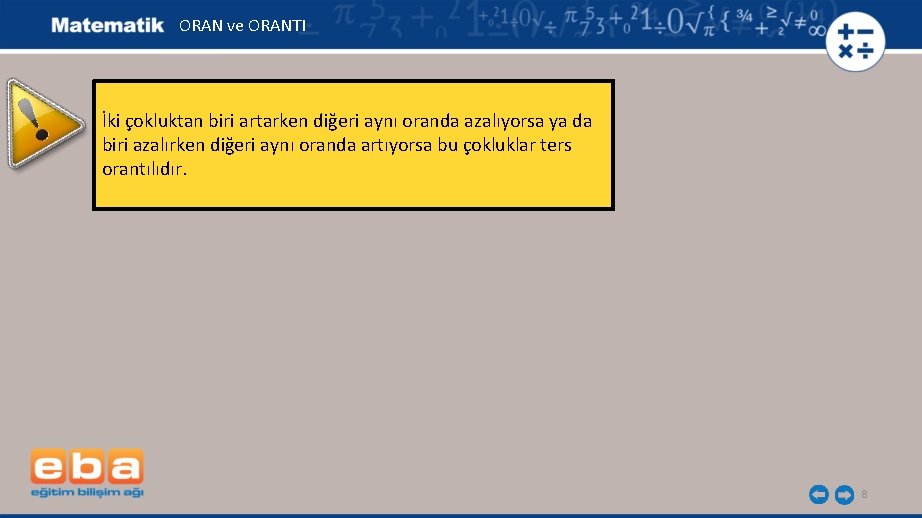 ORAN ve ORANTI İki çokluktan biri artarken diğeri aynı oranda azalıyorsa ya da biri