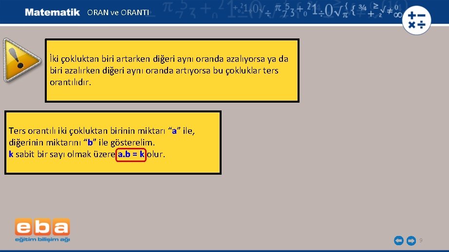 ORAN ve ORANTI İki çokluktan biri artarken diğeri aynı oranda azalıyorsa ya da biri