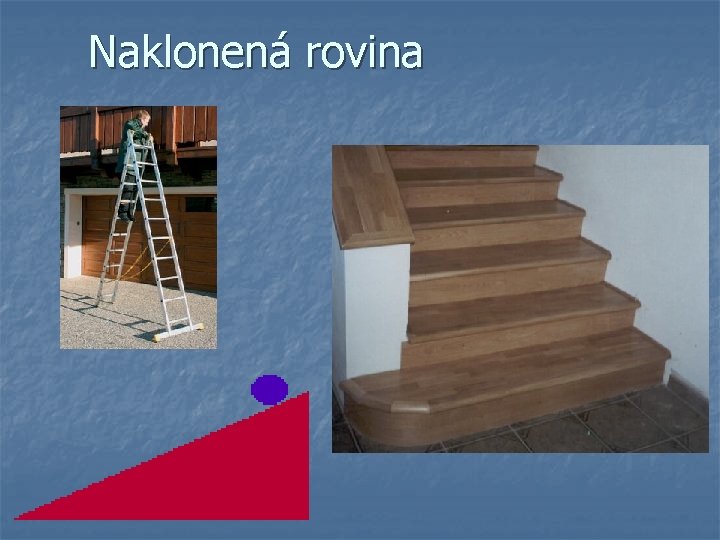 Naklonená rovina Naklonená rovina