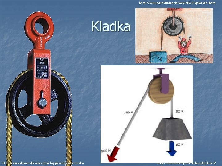 http: //www. scholaludus. sk/new/ofv/2/galeria. A 1. htm Kladka http: //www. skanar. sk/index. php? log=pk-kladka-murarska http: //www. scholaludus. sk/new/ofv/2/galeria. A 1. htm Kladka http: //www. skanar. sk/index. php? log=pk-kladka-murarska