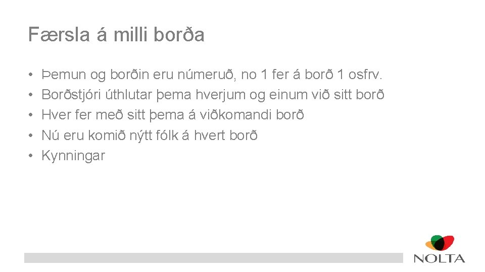 Færsla á milli borða • • • Þemun og borðin eru númeruð, no 1