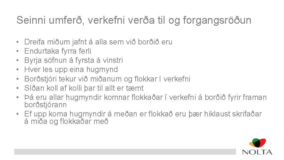 Seinni umferð, verkefni verða til og forgangsröðun • • Dreifa miðum jafnt á alla