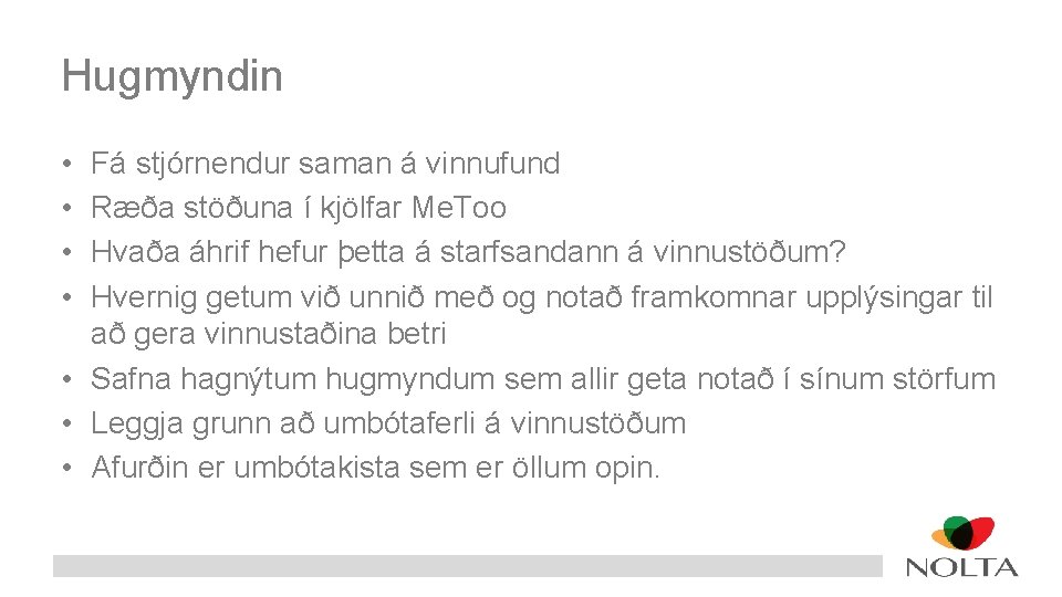 Hugmyndin • • Fá stjórnendur saman á vinnufund Ræða stöðuna í kjölfar Me. Too