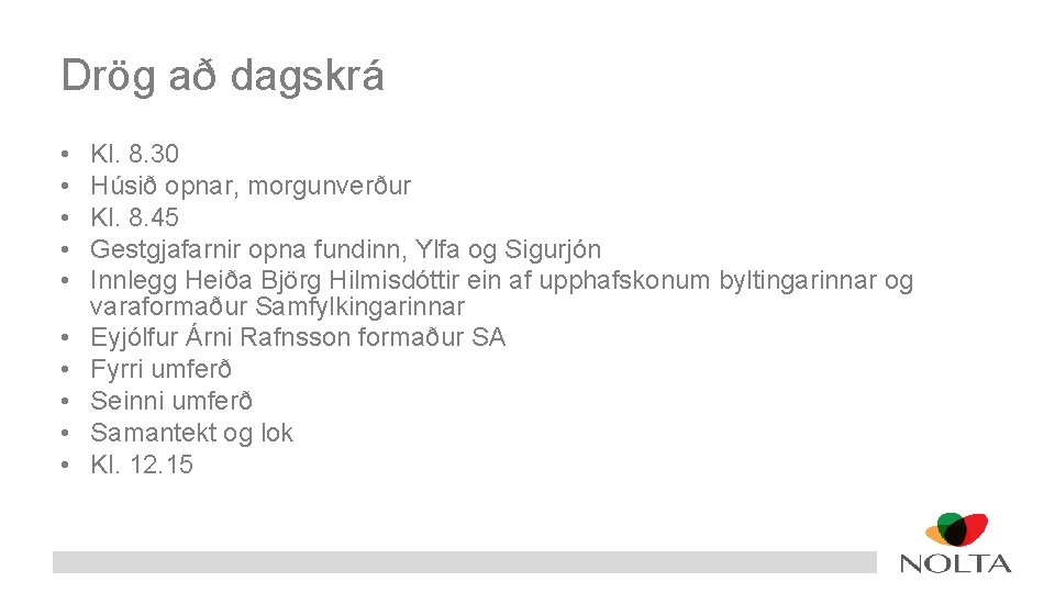 Drög að dagskrá • • • Kl. 8. 30 Húsið opnar, morgunverður Kl. 8.