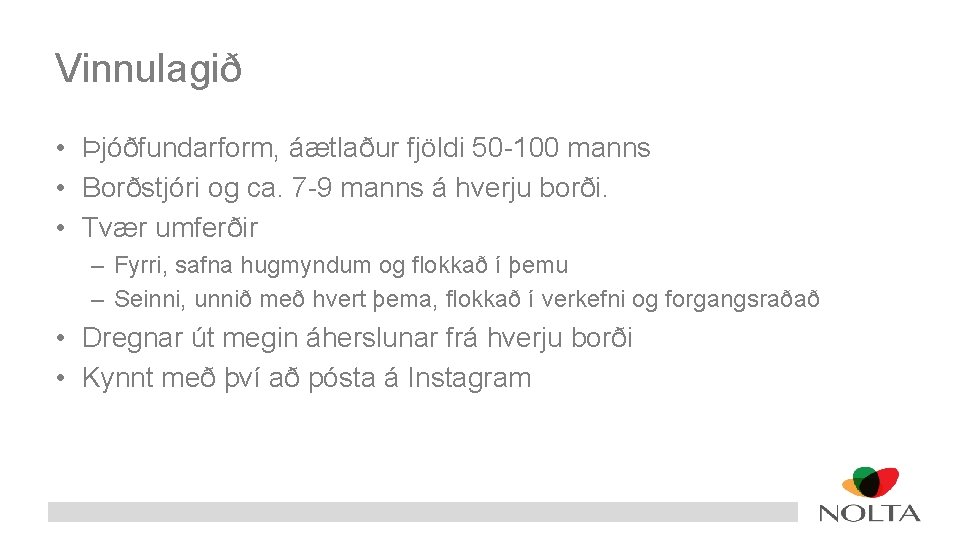 Vinnulagið • Þjóðfundarform, áætlaður fjöldi 50 -100 manns • Borðstjóri og ca. 7 -9
