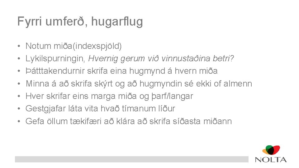 Fyrri umferð, hugarflug • • Notum miða(indexspjöld) Lykilspurningin, Hvernig gerum við vinnustaðina betri? Þátttakendurnir