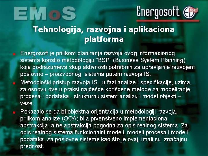 Tehnologija, razvojna i aplikaciona platforma Energosoft je prilikom planiranja razvoja ovog informacionog sistema koristio