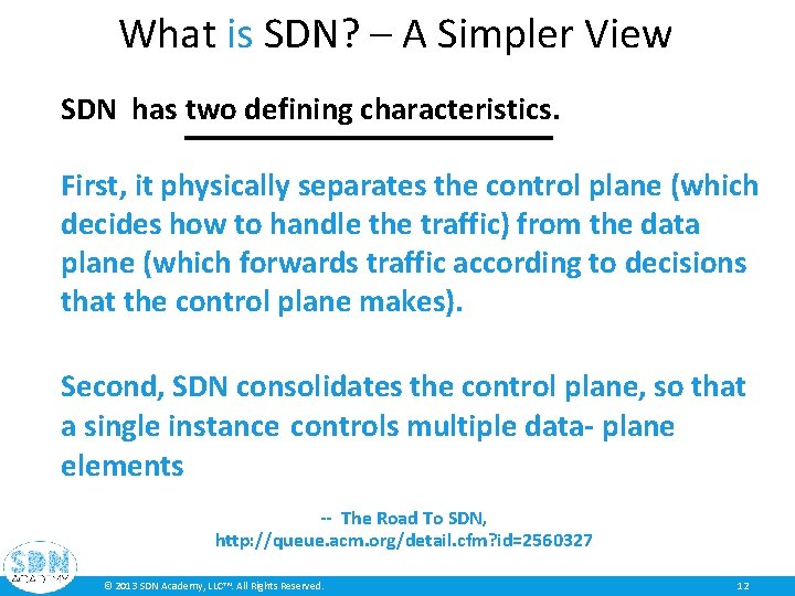 What is SDN? – A Simpler View SDN has two defining characteristics. First, it What is SDN? – A Simpler View SDN has two defining characteristics. First, it
