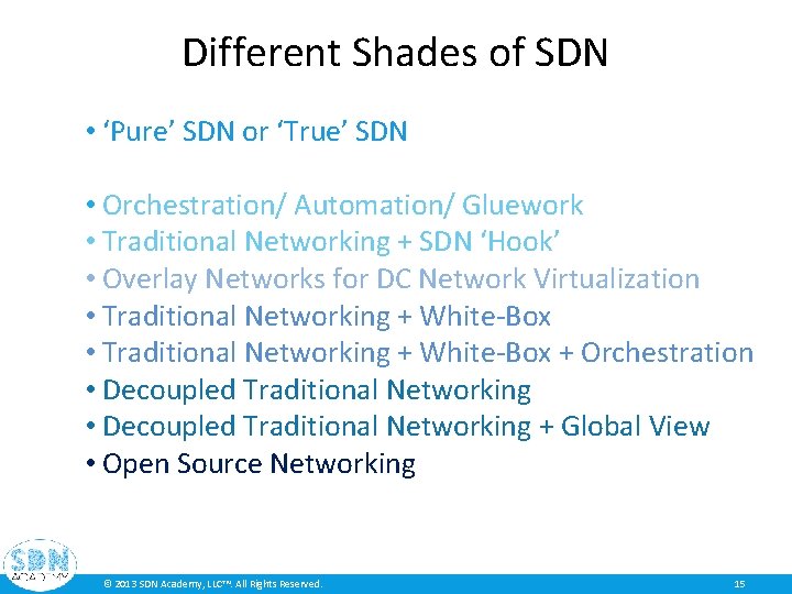 Different Shades of SDN • ‘Pure’ SDN or ‘True’ SDN • Orchestration/ Automation/ Gluework Different Shades of SDN • ‘Pure’ SDN or ‘True’ SDN • Orchestration/ Automation/ Gluework