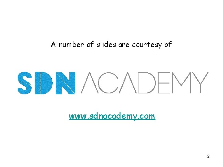 A number of slides are courtesy of www. sdnacademy. com 2 A number of slides are courtesy of www. sdnacademy. com 2