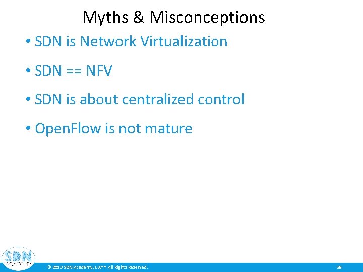 Myths & Misconceptions • SDN is Network Virtualization • SDN == NFV • SDN Myths & Misconceptions • SDN is Network Virtualization • SDN == NFV • SDN