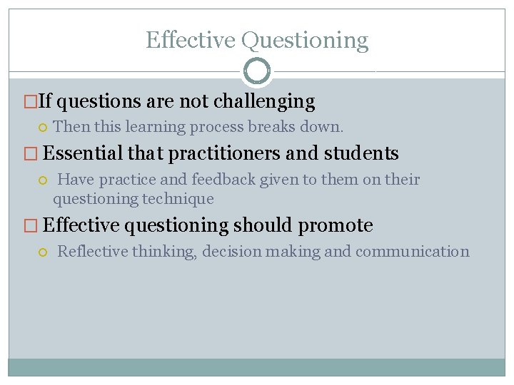 Effective Questioning �If questions are not challenging Then this learning process breaks down. �