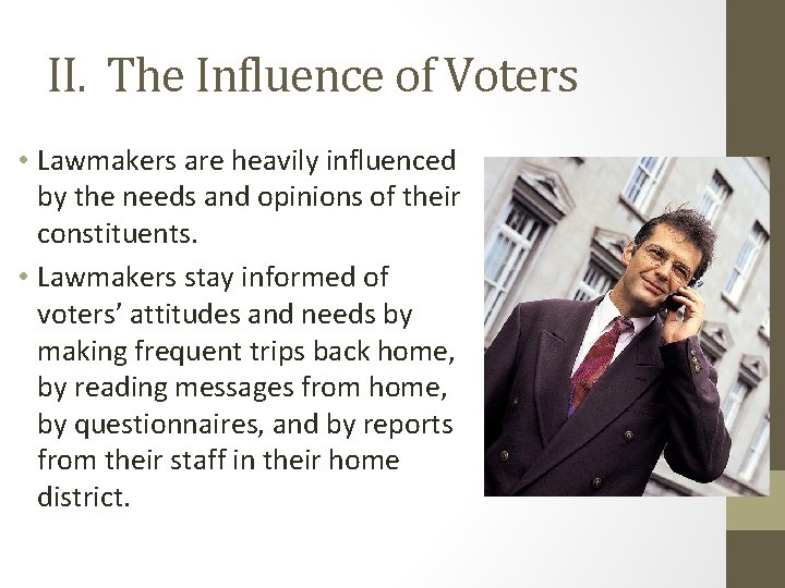 II. The Influence of Voters • Lawmakers are heavily influenced by the needs and