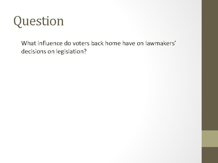 Question What influence do voters back home have on lawmakers’ decisions on legislation? 