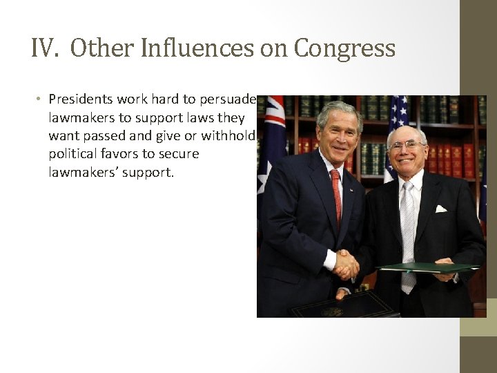IV. Other Influences on Congress • Presidents work hard to persuade lawmakers to support