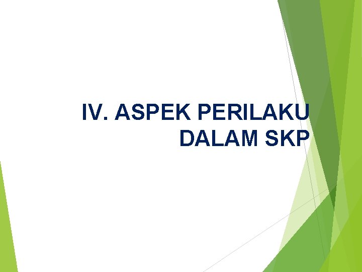 IV. ASPEK PERILAKU DALAM SKP 