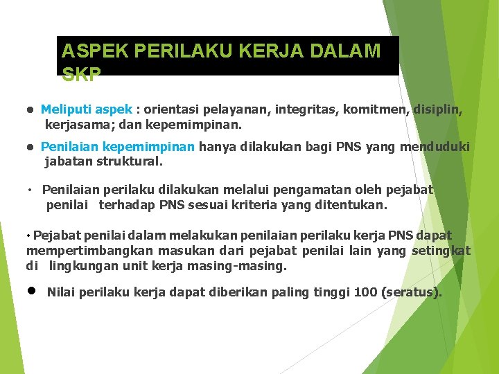 ASPEK PERILAKU KERJA DALAM SKP • Meliputi aspek : orientasi pelayanan, integritas, komitmen, disiplin,