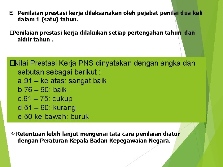 E Penilaian prestasi kerja dilaksanakan oleh pejabat penilai dua kali dalam 1 (satu) tahun.