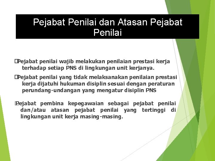 Pejabat Penilai dan Atasan Pejabat Penilai �Pejabat penilai wajib melakukan penilaian prestasi kerja terhadap
