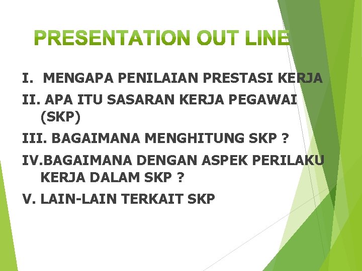 I. MENGAPA PENILAIAN PRESTASI KERJA II. APA ITU SASARAN KERJA PEGAWAI (SKP) III. BAGAIMANA