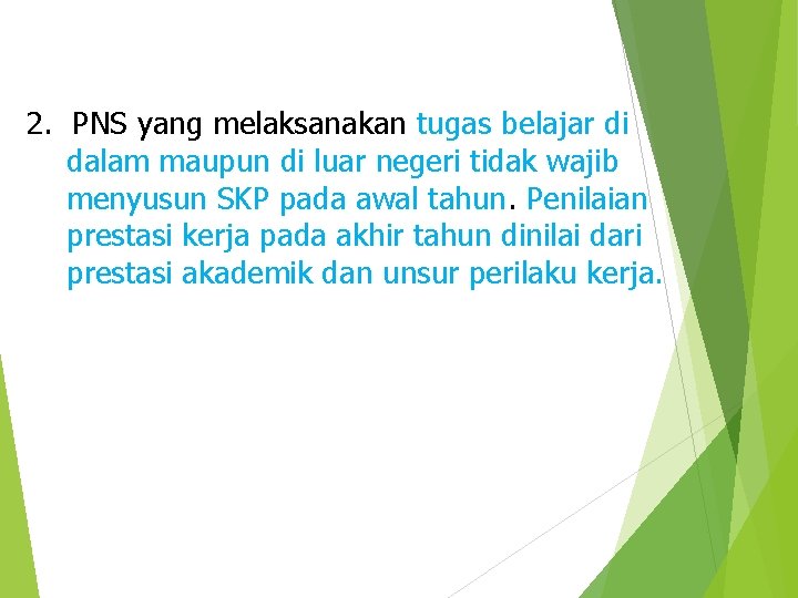 2. PNS yang melaksanakan tugas belajar di dalam maupun di luar negeri tidak wajib