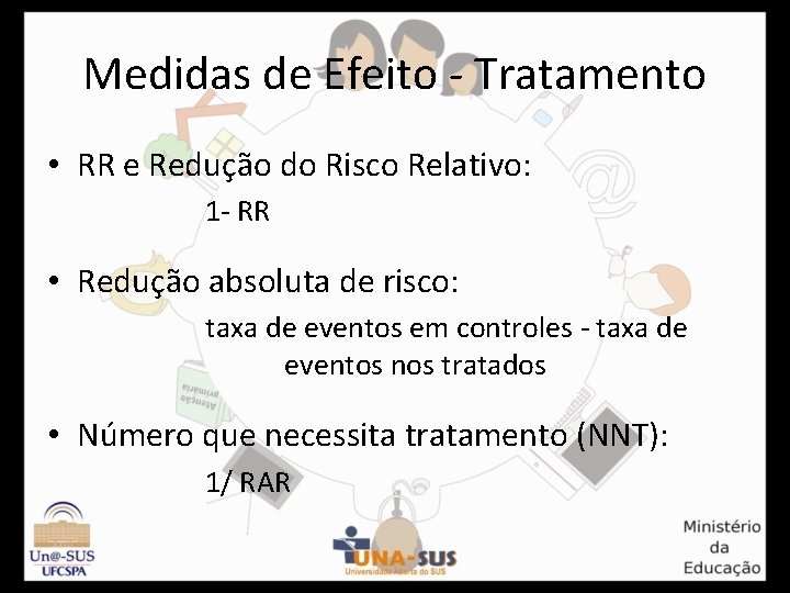 Medidas de Efeito - Tratamento • RR e Redução do Risco Relativo: 1 -