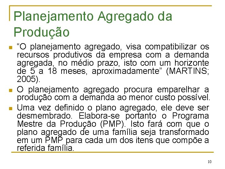Planejamento Agregado da Produção n n n “O planejamento agregado, visa compatibilizar os recursos