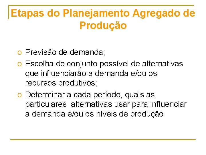 Etapas do Planejamento Agregado de Produção o Previsão de demanda; o Escolha do conjunto