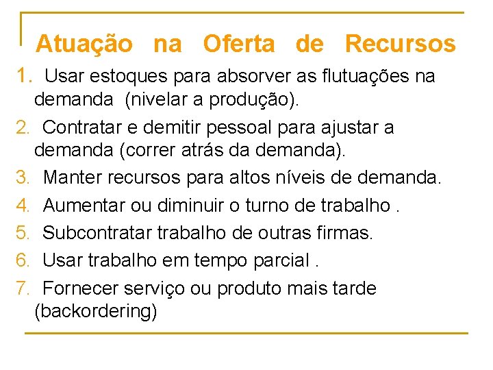 Atuação na Oferta de Recursos 1. Usar estoques para absorver as flutuações na demanda