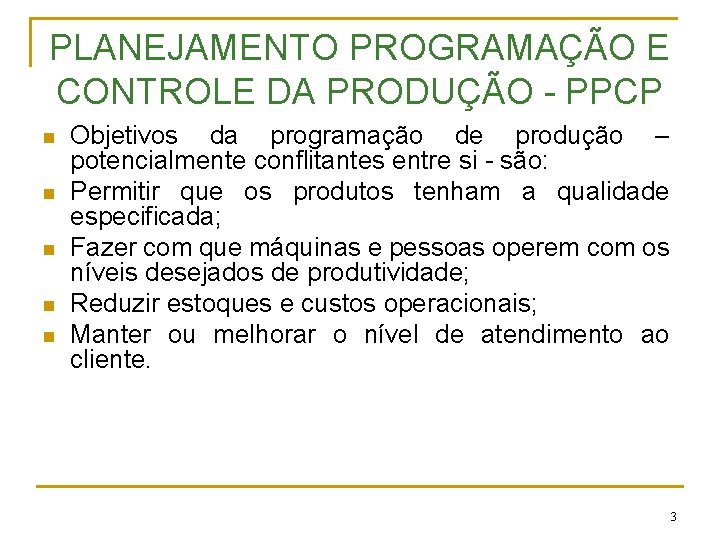 PLANEJAMENTO PROGRAMAÇÃO E CONTROLE DA PRODUÇÃO - PPCP n n n Objetivos da programação