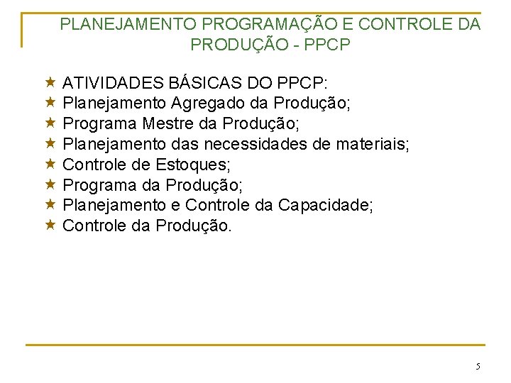 PLANEJAMENTO PROGRAMAÇÃO E CONTROLE DA PRODUÇÃO - PPCP « ATIVIDADES BÁSICAS DO PPCP: «