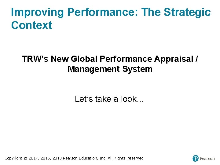 Improving Performance: The Strategic Context TRW’s New Global Performance Appraisal / Management System Let’s