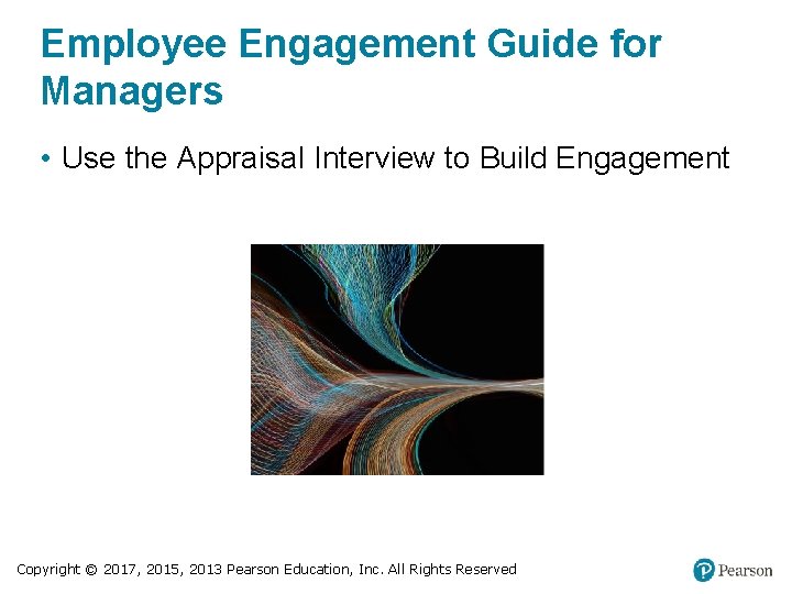 Employee Engagement Guide for Managers • Use the Appraisal Interview to Build Engagement Copyright