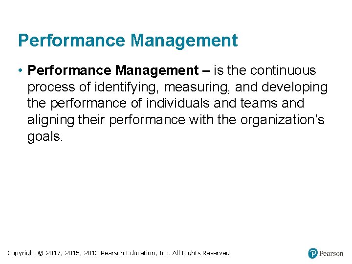 Performance Management • Performance Management – is the continuous process of identifying, measuring, and
