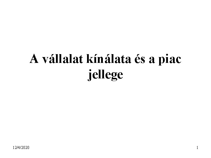 A vállalat kínálata és a piac jellege 12/4/2020 1 