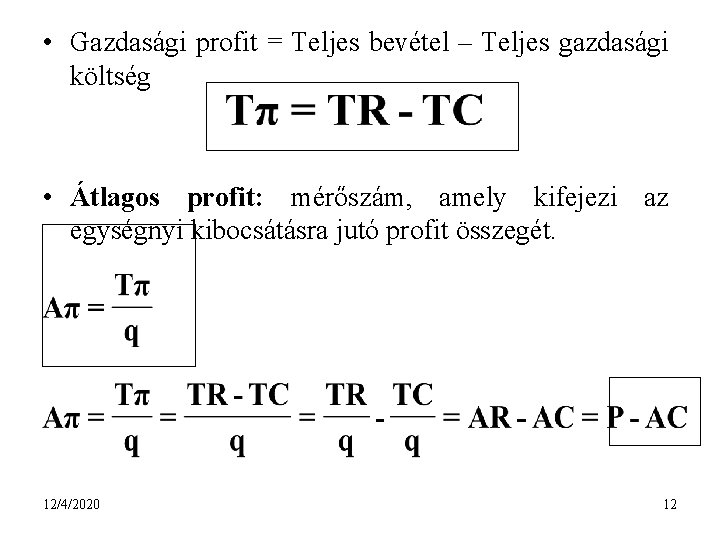  • Gazdasági profit = Teljes bevétel – Teljes gazdasági költség • Átlagos profit: