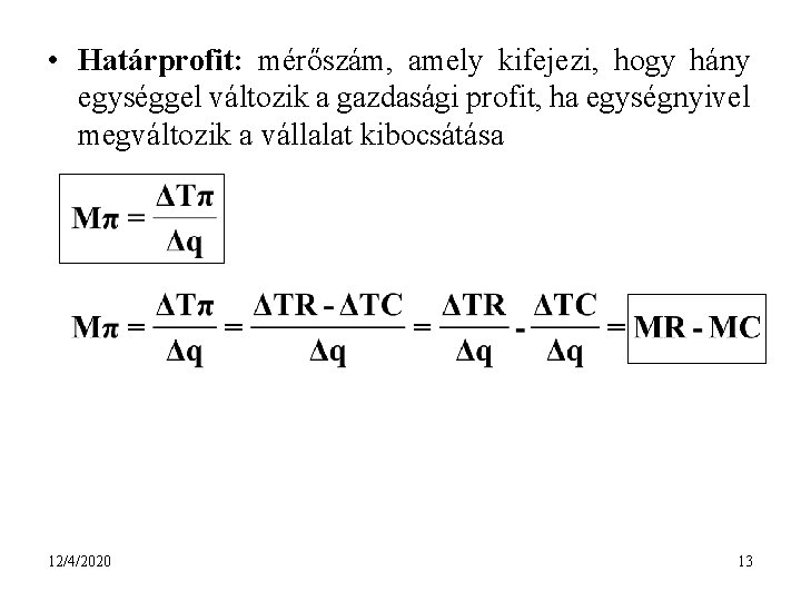  • Határprofit: mérőszám, amely kifejezi, hogy hány egységgel változik a gazdasági profit, ha