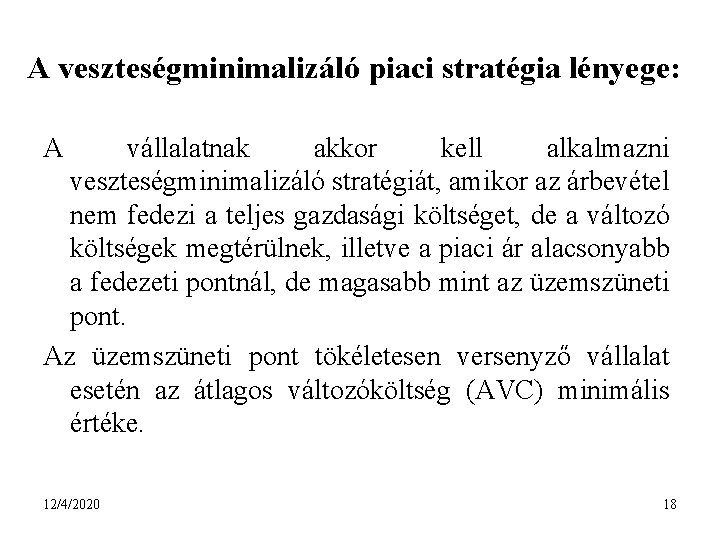 A veszteségminimalizáló piaci stratégia lényege: A vállalatnak akkor kell alkalmazni veszteségminimalizáló stratégiát, amikor az