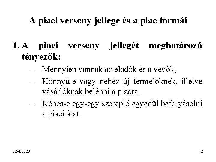 A piaci verseny jellege és a piac formái 1. A piaci verseny tényezők: jellegét