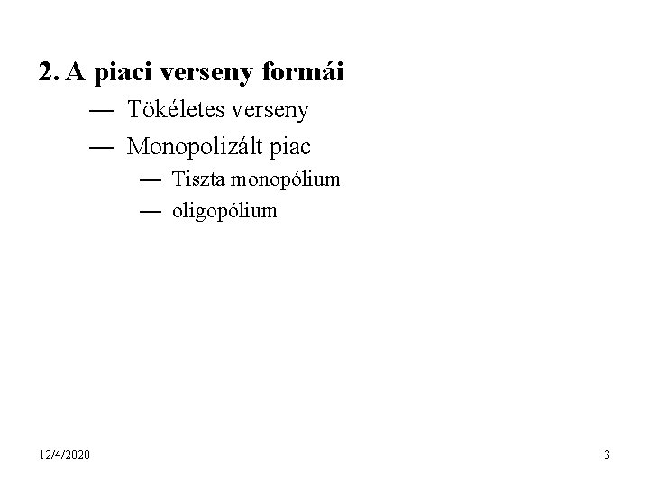 2. A piaci verseny formái — Tökéletes verseny — Monopolizált piac — Tiszta monopólium