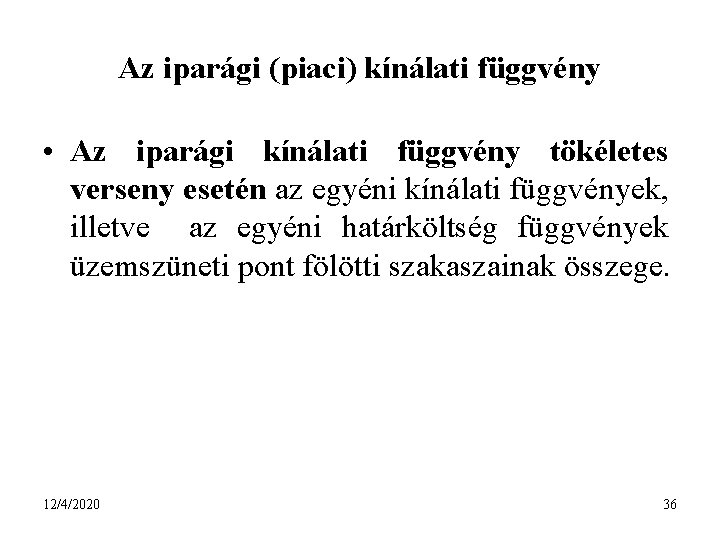 Az iparági (piaci) kínálati függvény • Az iparági kínálati függvény tökéletes verseny esetén az